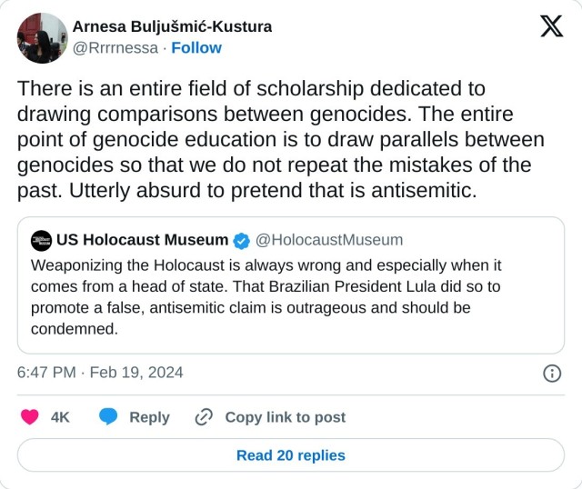 There is an entire field of scholarship dedicated to drawing comparisons between genocides. The entire point of genocide education is to draw parallels between genocides so that we do not repeat the mistakes of the past. Utterly absurd to pretend that is antisemitic. https://t.co/G3SqvH9mmo

— Arnesa Buljušmić-Kustura (@Rrrrnessa) February 19, 2024